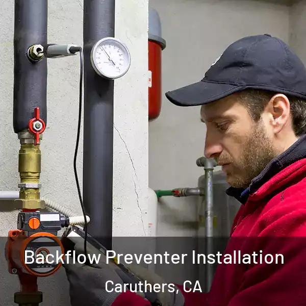  Backflow Preventer Installation Caruthers, CA