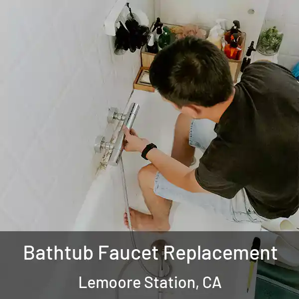  Bathtub Faucet Replacement Lemoore Station, CA
