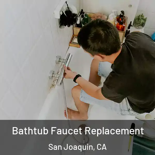  Bathtub Faucet Replacement San Joaquin, CA