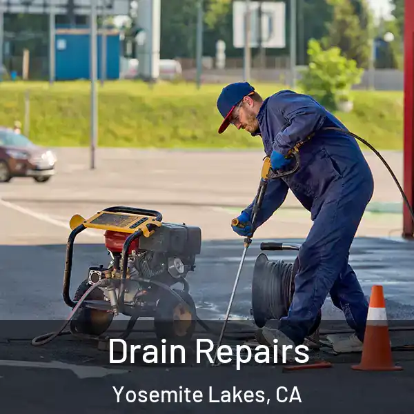  Drain Repairs Yosemite Lakes, CA