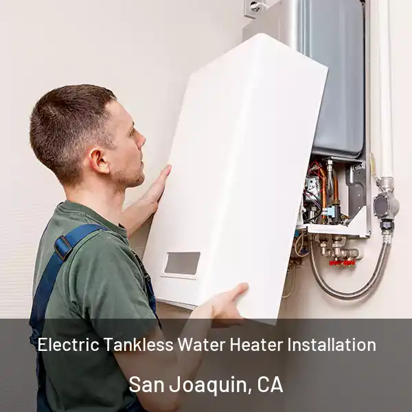  Electric Tankless Water Heater Installation San Joaquin, CA