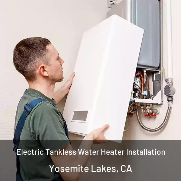  Electric Tankless Water Heater Installation Yosemite Lakes, CA