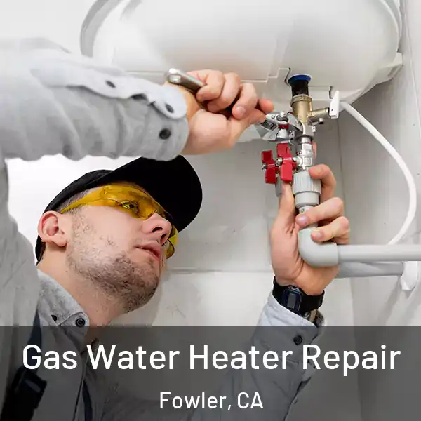 Gas Water Heater Repair Fowler, CA