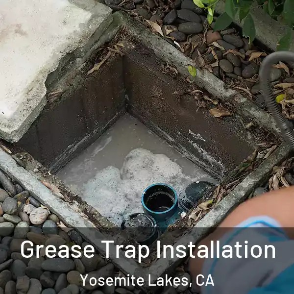  Grease Trap Installation Yosemite Lakes, CA