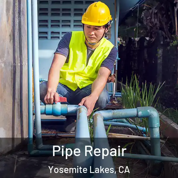  Pipe Repair Yosemite Lakes, CA