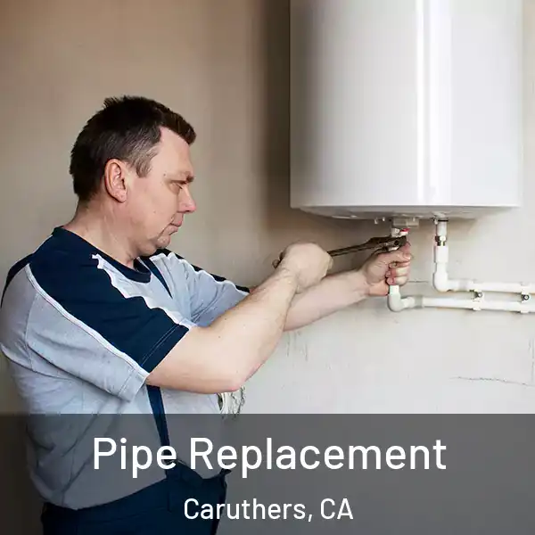  Pipe Replacement Caruthers, CA