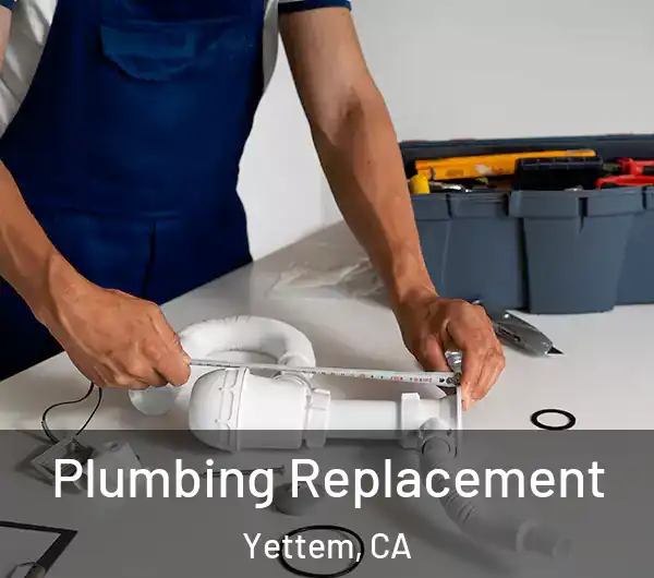  Plumbing Replacement Yettem, CA