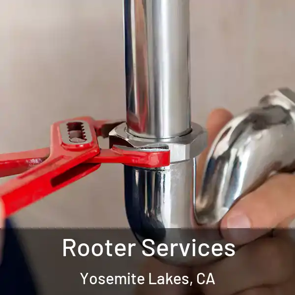  Rooter Services Yosemite Lakes, CA