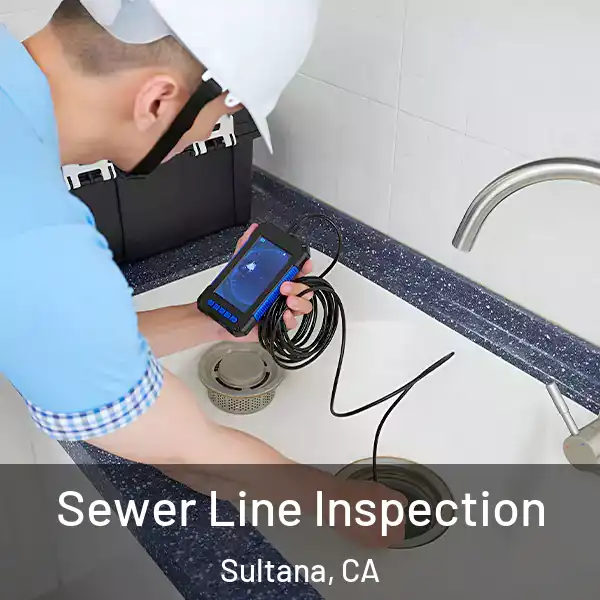  Sewer Line Inspection Sultana, CA