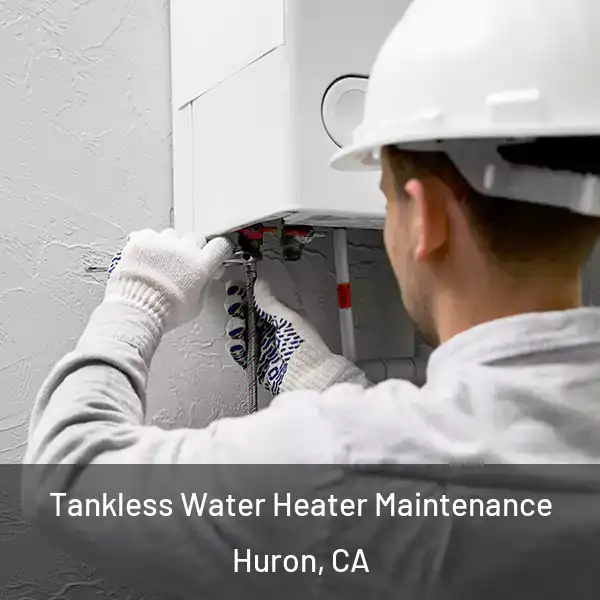  Tankless Water Heater Maintenance Huron, CA