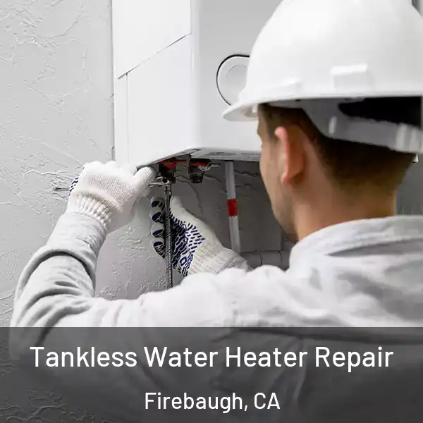  Tankless Water Heater Repair Firebaugh, CA