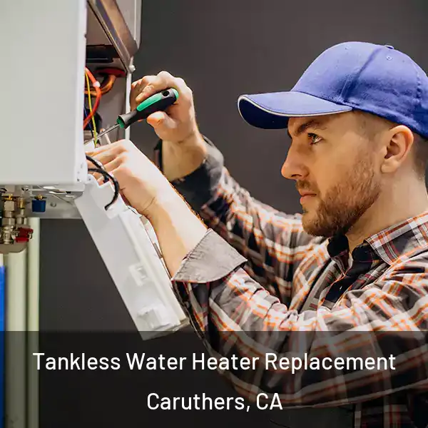  Tankless Water Heater Replacement Caruthers, CA