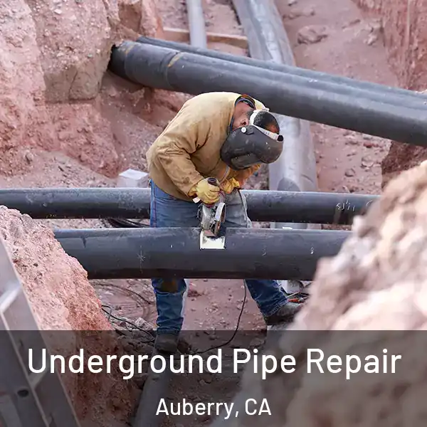  Underground Pipe Repair Auberry, CA