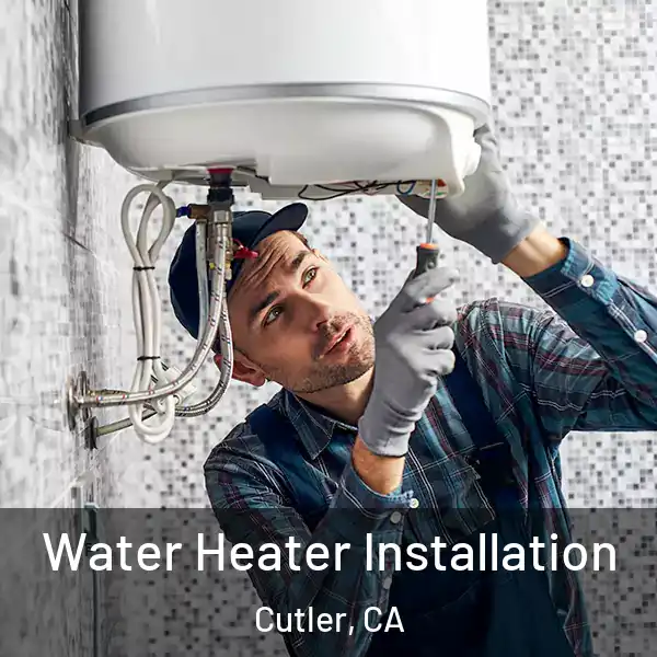  Water Heater Installation Cutler, CA