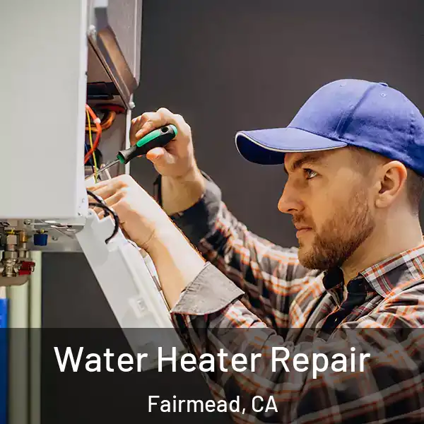 Water Heater Repair Fairmead, CA