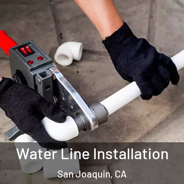  Water Line Installation San Joaquin, CA