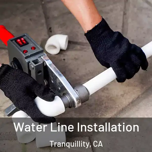  Water Line Installation Tranquillity, CA